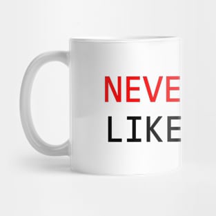 never like ever Mug